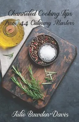 Gechannelte Kochtipps von 44 Meisterköchen - Channeled Cooking Tips from 44 Culinary Masters