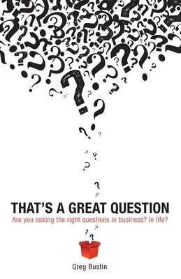 Das ist eine großartige Frage: Stellen Sie im Geschäftsleben die richtigen Fragen? Im Leben? - That's a Great Question: Are You Asking the Right Questions in Business? In Life?