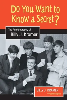 Willst du ein Geheimnis wissen? Die Autobiographie von Billy J. Kramer - Do You Want to Know a Secret?: The Autobiography of Billy J. Kramer