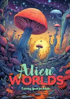Alien Worlds Malbuch für Erwachsene: Astrolandscapes Landscapes Malbuch für Erwachsene Alien Landscapes Malbuch für Erwachsene - Alien Worlds Coloring Book for Adults: Astrolandscapes Landscapes Adult Coloring Book Alien Landscapes Coloring Book Adults