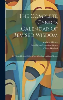 The Complete Cynic's Calendar Of Revised Wisdom: Von Oliver Herford, Ethel Watts Mumford, Addison Mizner - The Complete Cynic's Calendar Of Revised Wisdom: By Oliver Herford, Ethel Watts Mumford, Addison Mizner