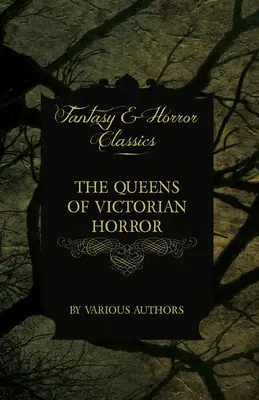 Die Königinnen des viktorianischen Grauens - Seltene Schreckensgeschichten aus der Feder von Autorinnen der viktorianischen Zeit: Mit einer Einführung von H. P. Love - The Queens of Victorian Horror - Rare Tales of Terror from the Pens of Female Authors of the Victorian Period: Including an Introduction by H. P. Love