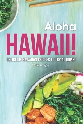 Aloha Hawaii!: Leckere hawaiianische Rezepte zum Nachkochen! - Aloha Hawaii!: Delicious Hawaiian Recipes to Try at Home!