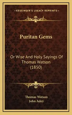 Puritan Gems: Oder weise und heilige Sprüche von Thomas Watson (1850) - Puritan Gems: Or Wise And Holy Sayings Of Thomas Watson (1850)