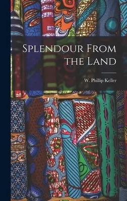Die Pracht des Landes (Keller W. Phillip (Weldon Phillip)) - Splendour From the Land (Keller W. Phillip (Weldon Phillip))