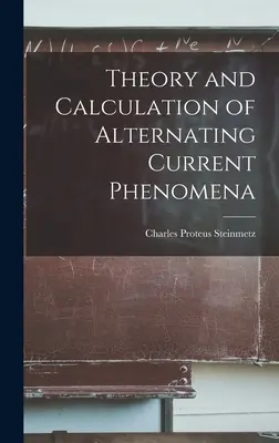 Theorie und Berechnung von Wechselstromphänomenen - Theory and Calculation of Alternating Current Phenomena