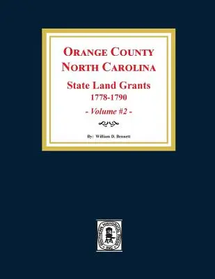 Grafschaft Orange, North Carolina: STAATLICHE LANDZUWEISUNGEN, 1778-1790. (Band #2) - Orange County, North Carolina: STATE LAND GRANTS, 1778-1790. (Volume #2)