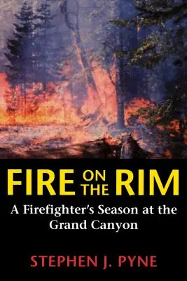 Feuer am Rande: Die Saison eines Feuerwehrmanns am Grand Canyon - Fire on the Rim: A Firefighter's Season at the Grand Canyon