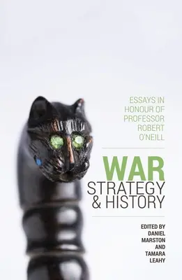 Krieg, Strategie und Geschichte: Aufsätze zu Ehren von Professor Robert O'Neill - War, Strategy and History: Essays in Honour of Professor Robert O'Neill