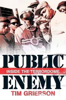 Tim Grierson: Public Enemy - Im Inneren des Terrordoms - Tim Grierson: Public Enemy - Inside the Terrordome