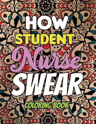 Wie Krankenpflegeschüler schwören - Malbuch: Line Art Malbuch für Krankenschwestern und Krankenpflegeschüler, ein humorvolles, bissiges und einzigartiges Malbuch für Erwachsene - How Student Nurse Swear - Coloring Book: Line art coloring book for Nurse Practitioners & Nursing Students, A Humorous Snarky & Unique Adult Coloring
