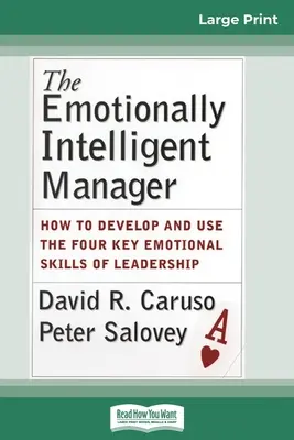 Die emotional intelligente Führungskraft: Wie man die vier emotionalen Schlüsselkompetenzen einer Führungskraft entwickelt und einsetzt (16pt Large Print Edition) - The Emotionally Intelligent Manager: How to Develop and Use the Four Key Emotional Skills of Leadership (16pt Large Print Edition)