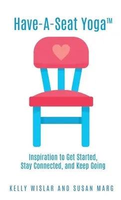Have-A-Seat Yoga(TM): Inspirationen zum Anfangen, Dranbleiben und Weitermachen - Have-A-Seat Yoga(TM): Inspiration to Get Started, Stay Connected, and Keep Going