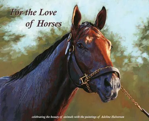 Aus Liebe zu den Pferden: Mit den Bildern von Adeline Halvorson die Schönheit der Tiere zelebrieren - For the Love of Horses: Celebrating the beauty of animals with the paintings of Adeline Halvorson