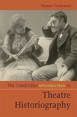 Die Cambridge Einführung in die Theaterhistoriographie - The Cambridge Introduction to Theatre Historiography