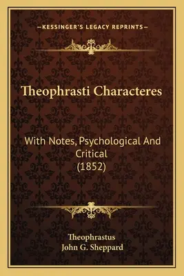 Theophrasti Characteres: Mit Anmerkungen, psychologisch und kritisch (1852) - Theophrasti Characteres: With Notes, Psychological And Critical (1852)