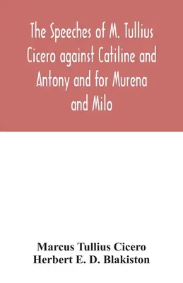 Die Reden des M. Tullius Cicero gegen Catilin und Antonius und für Murena und Milo - The speeches of M. Tullius Cicero against Catiline and Antony and for Murena and Milo