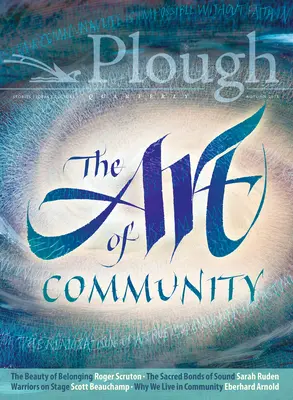 Plough Quarterly Nr. 18 - Die Kunst der Gemeinschaft - Plough Quarterly No. 18 - The Art of Community