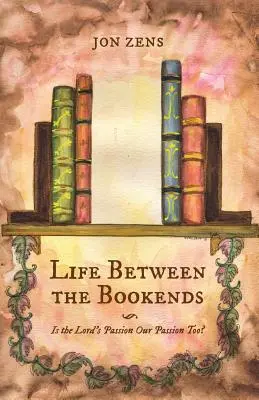 Leben zwischen den Buchstützen: Ist die Passion des Herrn auch unsere Passion? - Life Between the Bookends: Is the Lord's Passion Our Passion Too?