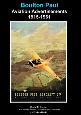 Boulton Paul Luftfahrtanzeigen 1915-1961 - Boulton Paul Aviation Advertisements 1915-1961