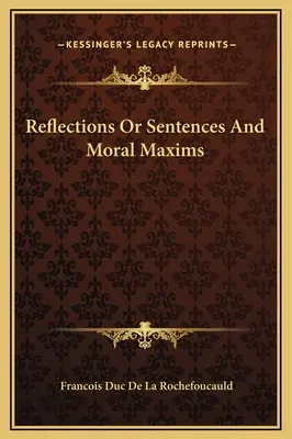 Reflexionen oder Sentenzen und moralische Maximen - Reflections Or Sentences And Moral Maxims