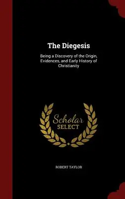 Die Diegese: Eine Entdeckung des Ursprungs, der Beweise und der frühen Geschichte des Christentums - The Diegesis: Being a Discovery of the Origin, Evidences, and Early History of Christianity