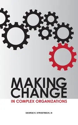 Veränderung in komplexen Organisationen - Making Change in Complex Organizations