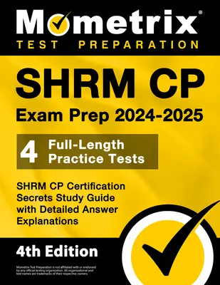 SHRM CP Exam Prep 2024-2025 - 4 Praxistests in voller Länge, SHRM CP Certification Secrets Study Guide mit detaillierten Antwort-Erklärungen: [4. Auflage] - SHRM CP Exam Prep 2024-2025 - 4 Full-Length Practice Tests, SHRM CP Certification Secrets Study Guide with Detailed Answer Explanations: [4th Edition]