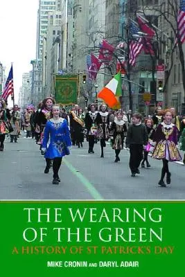 Das Tragen von Grün: Eine Geschichte des St. Patrick's Day - The Wearing of the Green: A History of St Patrick's Day