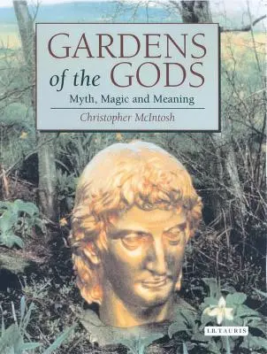 Gärten der Götter: Mythos, Magie und Bedeutung - Gardens of the Gods: Myth, Magic and Meaning