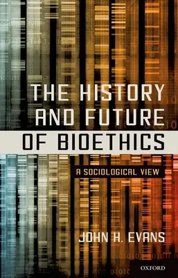 Die Geschichte und Zukunft der Bioethik: Eine soziologische Betrachtung - The History and Future of Bioethics: A Sociological View