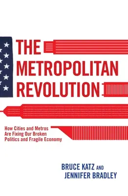 Die großstädtische Revolution: Wie Städte und Metros unsere kaputte Politik und fragile Wirtschaft in Ordnung bringen - The Metropolitan Revolution: How Cities and Metros Are Fixing Our Broken Politics and Fragile Economy