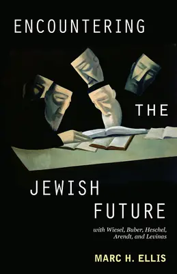Begegnungen mit der jüdischen Zukunft: Mit Wiesel, Buber, Heschel, Arendt, Levinas - Encountering the Jewish Future: With Wiesel, Buber, Heschel, Arendt, Levinas