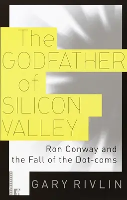 Der Pate des Silicon Valley: Ron Conway und der Untergang der Dot-Coms - The Godfather of Silicon Valley: Ron Conway and the Fall of the Dot-Coms