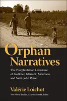 Waisen-Erzählungen: Die Postplantagen-Literatur von Faulkner, Glissant, Morrison und Saint-John Perse - Orphan Narratives: The Postplantation Literature of Faulkner, Glissant, Morrison, and Saint-John Perse