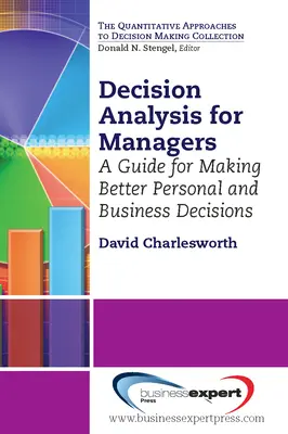 Entscheidungsanalyse für Manager: Ein Leitfaden für bessere persönliche und geschäftliche Entscheidungen - Decision Analysis for Managers: A Guide for Making Better Personal and Business Decisions