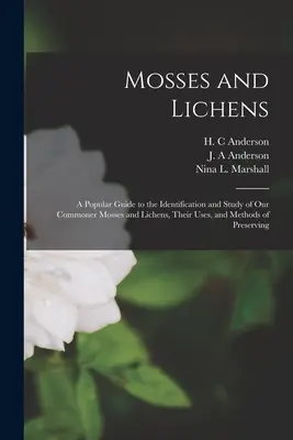 Moose und Flechten: Ein populärer Leitfaden für die Identifizierung und das Studium unserer gewöhnlichen Moose und Flechten, ihre Verwendung und Methoden der Konservierung - Mosses and Lichens: A Popular Guide to the Identification and Study of our Commoner Mosses and Lichens, Their Uses, and Methods of Preserv