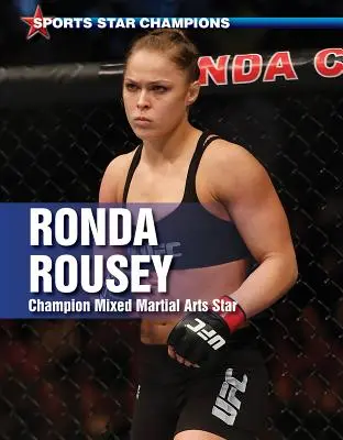 Ronda Rousey: Champion im gemischten Kampfsport - Ronda Rousey: Champion Mixed Martial Arts Star