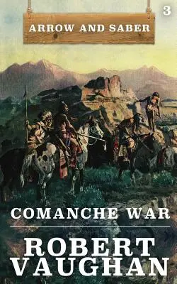 Komantschenkrieg: Pfeil und Säbel Buch 3 - Comanche War: Arrow and Saber Book 3