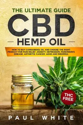 CBD-Hanföl: Der ultimative GUIDE. WIE man Cannabidiol-Öl KAUFT und das RICHTIGE PRODUKT für Schmerzlinderung, Angstzustände, Depressionen und Parkinson auswählt - CBD Hemp Oil: The Ultimate GUIDE. HOW to BUY Cannabidiol Oil and CHOOSE the RIGHT PRODUCT for Pain Relief, Anxiety, Depression, Park