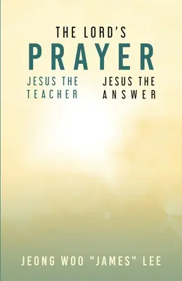 Das Vaterunser: Jesus der Lehrer Jesus die Antwort - The Lord's Prayer: Jesus the Teacher Jesus the Answer