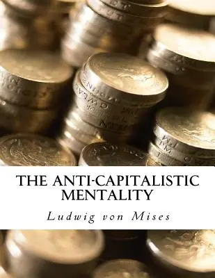 Die antikapitalistische Mentalität: mit Biographie - The Anti-Capitalistic Mentality: with Biography