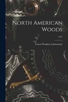 Nordamerikanische Wälder; 1927 (Forest Products Laboratory (U S )) - North American Woods; 1927 (Forest Products Laboratory (U S ))