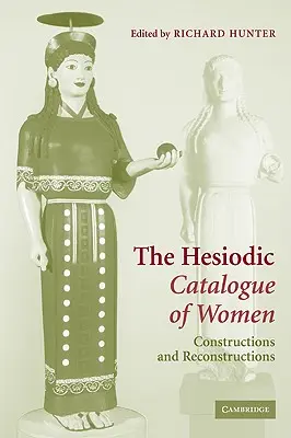Der Hesiodische Katalog der Frauen: Konstruktionen und Rekonstruktionen - The Hesiodic Catalogue of Women: Constructions and Reconstructions