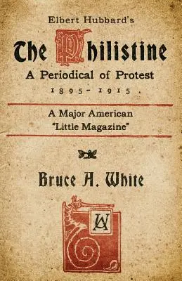 Elbert Hubbard's The Philistine: Eine Protestzeitschrift (1895 - 1915) - Elbert Hubbard's The Philistine: A Periodical of Protest (1895 - 1915)