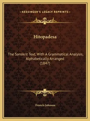 Hitopadesa: Der Sanskrit-Text, mit einer grammatikalischen Analyse, alphabetisch geordnet (1847) - Hitopadesa: The Sanskrit Text, With A Grammatical Analysis, Alphabetically Arranged (1847)