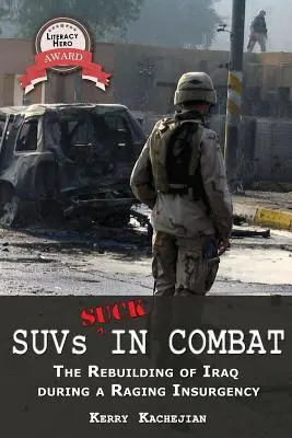 Suvs Suck in Combat: Der Wiederaufbau des Irak während eines wütenden Aufstandes - Suvs Suck in Combat: The Rebuilding of Iraq During a Raging Insurgency