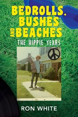 Schlafsäcke, Büsche und Strände: Die Hippie-Jahre - Bedrolls, Bushes and Beaches: The Hippie Years