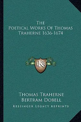 Die dichterischen Werke von Thomas Traherne 1636-1674 - The Poetical Works Of Thomas Traherne 1636-1674