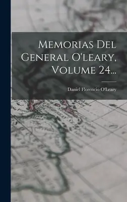 Memorias Del General O'leary, Band 24... - Memorias Del General O'leary, Volume 24...
